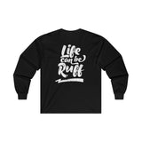 Life Can Be Ruff LS Tee